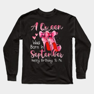 A Queen Was Born In September Happy Birthday To Me Long Sleeve T-Shirt